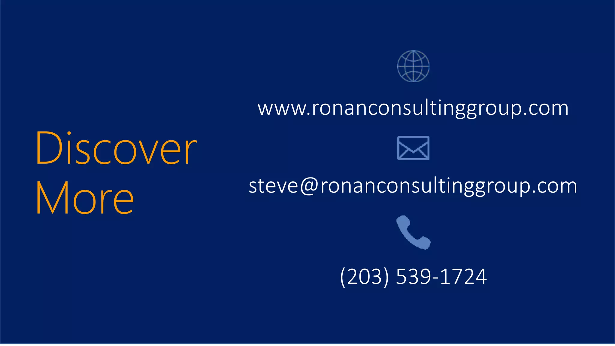 Discover
More
(203) 539-1724
steve@ronanconsultinggroup.com
www.ronanconsultinggroup.com
 