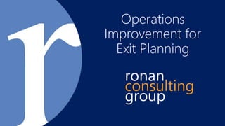Operations
Improvement for
Exit Planning
 