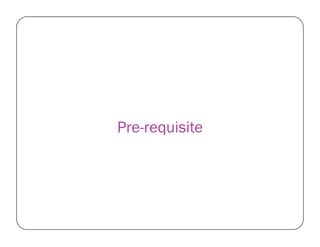 Pre-requisitePre-requisite
 