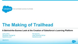 The Making of Trailhead
A Behind-the-Scenes Look at the Creation of Salesforce’s Learning Platform
 