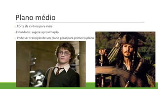 Plano médio
o Corte da cintura para cima
oFinalidade: sugere aproximação
o Pode ser transição de um plano geral para primeiro plano
 
