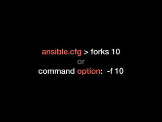ansible.cfg > forks 10
or
command option: -f 10
 