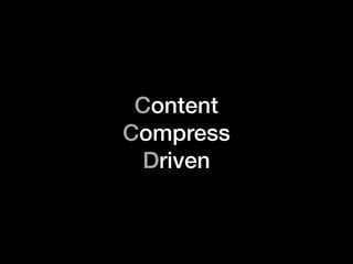 Content
Compress
Driven
 