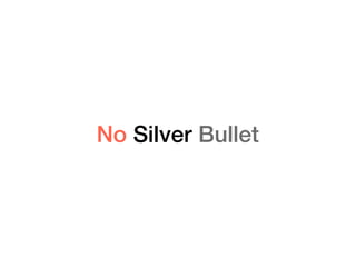 No Silver Bullet
 