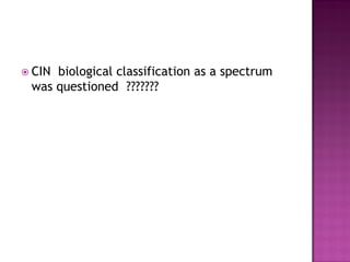 CIN biological classification as a spectrum
was questioned ???????
 