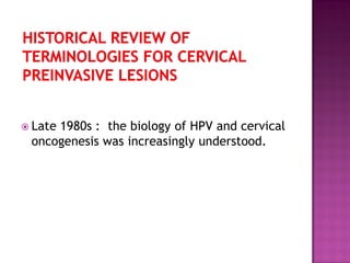  Late 1980s : the biology of HPV and cervical
oncogenesis was increasingly understood.
 