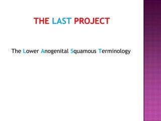 The Lower Anogenital Squamous Terminology
 
