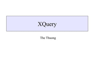 XQuery
The Thuong
 