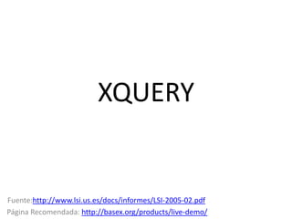 XQUERY

Fuente:http://www.lsi.us.es/docs/informes/LSI-2005-02.pdf
Página Recomendada: http://basex.org/products/live-demo/.

 