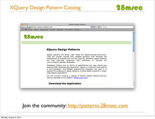 XQuery Design Pattern Catalog




                         Join the community: http://patterns.28msec.com
Monday, August 9, 2010
 