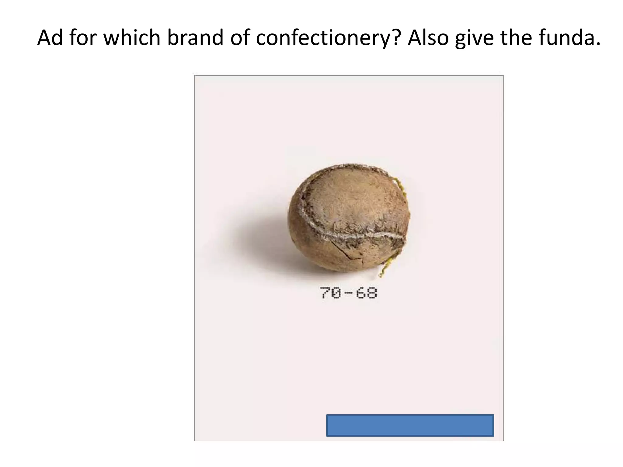 Ad for which brand of confectionery? Also give the funda.
 