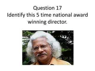 Question 17
Identify this 5 time national award
winning director.

 
