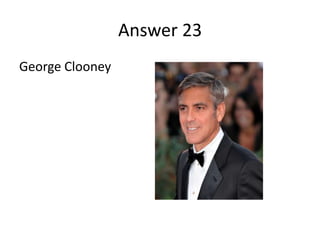 Answer 23
George Clooney

 