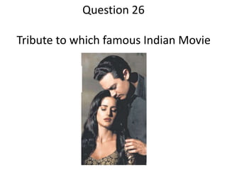 Question 26

Tribute to which famous Indian Movie

 