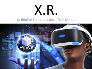 X.R.La Réalité Etendue dans le Vrai Monde
@2018 dbo design www.dbo-design.tech
 