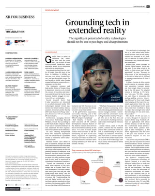 RACONTEUR.NET 03
/xr-business-2018
G
oogle Glass is going to
transform the world,
we were told five years
ago. The $1,500 (£1,160)
voice-activated, hands-free smart
spectacles would be as ubiquitous
and useful as smartphones.
Soon people realised that the real-
ity of Google Glass fell short of the
hype. In addition, it fulfilled no
use-case, was pricey, invaded pri-
vacy and was downright creepy. No
one batted an eyelid when Google
stopped selling the purportedly rev-
olutionary tech in 2015.
The bombastic entrance and
high-profile failure of Google Glass
is important, however, as it evolved
the concept of wearables and simul-
taneously elevated the barrier many
business leaders struggle to over-
come with new technologies.
Recent research shows that
C-suite executives are interested
in so-called extended reality (XR)
technologies, namely virtual, aug-
mented and mixed realities. Indeed,
analysts at Gartner predict that by
2019 some 20 per cent of large-enter-
prise businesses will have adopted
XR technologies.
Furthermore, managing director
of Accenture Technology, Maynard
Williams, reveals that according to
a 2018 study by his company: “Some
27 per cent of executives believe it is
very important for their organisa-
tions to be a pioneer in XR solutions.”
He says: “Making well-planned
forays into immersive experiences
now will help build the capabilities
needed to transform entire indus-
tries tomorrow.”
Business leaders can’t afford to
punt on potential, though; they seek
fully baked solutions that will make a
significant improvement today. Alas,
the Google Glass misstep is one of a
growing number of overhyped tech
products that have made corporate
decision-makers, among others, war-
ier about XR’s lofty promises, argues
Naji El-Arifi, head of innovation at
consultants Wunderman Commerce.
“Overall, the community is now
much more cautious of the tech-
nology due to Google Glass’s fail-
ures in approach. I feel most compa-
nies learnt from that and now take
things much more slowly,” says Mr
El-Arifi, while stressing the potency
of mature XR. “Understanding the
real and digital worlds, and bring-
ing them together seamlessly so they
can share the common reality, will be
the next big thing in B2B [business to
business] and B2C [business to con-
sumer]. It will also take the disrup-
tor crown away from mobile.”
Is the gulf between expectation
and reality widening, and is that
harming the long-term chance of
XR technologies triumphing?
Karl Maddix, co-founder and
chief executive of VR software
development company Masters of
Pie, believes there is often still too
much untruthful marketing in this
space. “It is easy to make people
excited with scenarios of XR rev-
olutionising our lives in the near
future, supported by captivating
mock-ups and videos of perfect vir-
tual environments, but this is often
lacking substance; all flash and no
Gordon,” he says.
“The hype they generate does help
when it comes to attracting inves-
tors and making potential end-users
excited enough to initiate a conver-
sation. But that conversation needs
to be grounded in reality, with peo-
ple who are on the front line and
are interested in building solutions,
and not just showing how visionary
they are.”
Jeremy Dalton, head of VR/AR
at PwC, contests that the ballyhoo
around XR is “partly the result of a
lack of understanding of the tech-
nology”. He continues: “Ultimately,
this stems from a minimal experi-
ence that is then used to build a view
on all areas of the technology, lead-
ing to many misconceptions about
the value of XR.
“It’s the kind of technology that
has to be tried before being under-
stood; in many cases we see, expec-
tations are exceeded as it’s diffi-
cult to describe in words what is
ultimately a very visual and immer-
sive experience.”
Richard Das, senior manager at
Deloitte Digital, agrees. “As the say-
ing goes, if you judge a fish by its
ability to climb a tree, you’ll be dis-
appointed,” he says. “Because we
bring many of our preconceptions
to the table of what tech is, it’s hard
to measure expectations of what it
could be.”
Dr Karen Correia da Silva, senior
social scientist at consumer behav-
iour specialists Canvas8, points
out that Google Glass is succeed-
ing in the B2B space. “An adapted
version is thriving in US facto-
ries,” she says. “At DHL, employ-
ees used Glass to streamline the
package-picking process, improv-
ing efficiency by 15 per cent. Google
tried jumping all the way to the cus-
tomer applications when the prod-
uct and tech perhaps weren’t quite
there. But when it shifted its focus
to a place that could get value out of
the technology as it was at the time,
it succeeded.”
The dearth of XR use-cases is
a worry, though it is expected to
improve before long. “Limited soft-
ware or applications will always
restrict demand, or kill the hype,
for a technically sound product,”
says Mark Bates, general man-
ager of Hire Intelligence, a B2B
rental organisation that has seen
a 394 per cent increase in XR
hardware inquires in the last
two years.
“The power and potential of XR is
strong, but the loop must be closed
between industry needs, hardware
capability and application devel-
opment. Once applications are rel-
evant, senior personnel in industry
will trial the tech and then word of
mouth about the quality of experi-
ence will drive greater adoption.”
For Rebecca Gregory-Clarke,
head of immersive technology at
Digital Catapult, it is clear that
business leaders have to look past
the hype and focus on matur-
ing XR. She concludes: “For those
looking to take full advantage of
immersive technology, it’s impor-
tant to get involved now to be
well positioned to take maximum
advantage once the technology has
fully evolved. We’re currently in
the ‘black-and-white TV’ era of XR,
a nascent version of a now-ubiqui-
tous technology.”
Grounding tech in
extended reality
XR FOR BUSINESS
@raconteur /raconteur.net @raconteur_london
The significant potential of reality technologies
should not be lost in past hype and disappointment
STEPHENARMSTRONG
Contributor to The Sunday
Times, Monocle, Wallpaper*
and GQ, he is also an
occasional broadcaster
on BBC Radio.
SOPHIE CHARARA
Associate editor at The
AmbientandWareable, she
is also a freelance writer
on technology and pop
culture, with bylines in
Stuff,WIREDand Forbes.
ANNA CODREA-RADO
Freelance culture and
technology journalist, her
work has been published in
The New York Times, The
Guardian and WIRED.
NICK EASEN
Award-winning freelance
journalist and broadcaster,
he produces for BBC
World News, and writeson
business,economics,science,
technologyandtravel.
OLIVER PICKUP
Award-winning
journalist, he specialises
in technology, business
and sport, and
contributes to a wide
range of publications.
EMMA
WOOLLACOTT
Specialist technology
writer, she covers legal and
regulatory issues, and has
contributed to Forbes and
the New Statesman.
Distributed in
OLIVER PICKUP
Distributed in association with
CONTRIBUTORS
TimothyFadek/CorbisviaGettyImages
DEVELOPMENT
Publishing manager
Frank Monaghan
Digital content executive
Fran Cassidy
Head of production
Justyna O'Connell
Design
Joanna Bird
Grant Chapman
Sara Gelfgren
Kellie Jerrard
Samuele Motta
Head of design
Tim Whitlock
Production editor
Benjamin Chiou
Managing editor
Peter Archer
Although this publication is funded through advertising and
sponsorship, all editorial is without bias and sponsored features
are clearly labelled. For an upcoming schedule, partnership
inquiries or feedback, please call +44 (0)20 3877 3800 or
email info@raconteur.net
Raconteur is a leading publisher of special-interest content and
research. Its publications and articles cover a wide range of topics,
including business, finance, sustainability, healthcare, lifestyle and
technology. Raconteur special reports are published exclusively in
The Times and The Sunday Times as well as online at raconteur.net
The information contained in this publication has been obtained
from sources the Proprietors believe to be correct. However,
no legal liability can be accepted for any errors. No part of this
publication may be reproduced without the prior consent of the
Publisher. © Raconteur Media
raconteur.net
The original model
of Google Glass
failed to live up
to the hype
Bringing immersive
technology to business
info@makereal.co.uk
+44 (0)845 0178 777
Why not arrange to meet and learn more?
For over a decade, Make Real has been working with the
enterprise sector to design, develop and deploy mission
critical business applications.
We don’t hype specific technologies, we evangelise
the real benefits.
We believe in using the right tools to meet business
challenges and add value, whether it’s augmented reality,
virtual reality, simulation or serious games.
Top concerns about XR startups
Concerns startups hear from potential investors
Slow adoption
71%
Lack of an
established market
for the technology
67%
Untested
technology
18%
Perkins Coie 2018
 