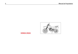 HONDA XR250
Manual do Proprietário
2
 