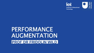 PERFORMANCE
AUGMENTATION
PROF DR FRIDOLIN WILD
 