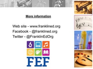 More information
Web site - www.franklined.org
Facebook - @franklined.org
Twitter - @FranklinEdOrg
 