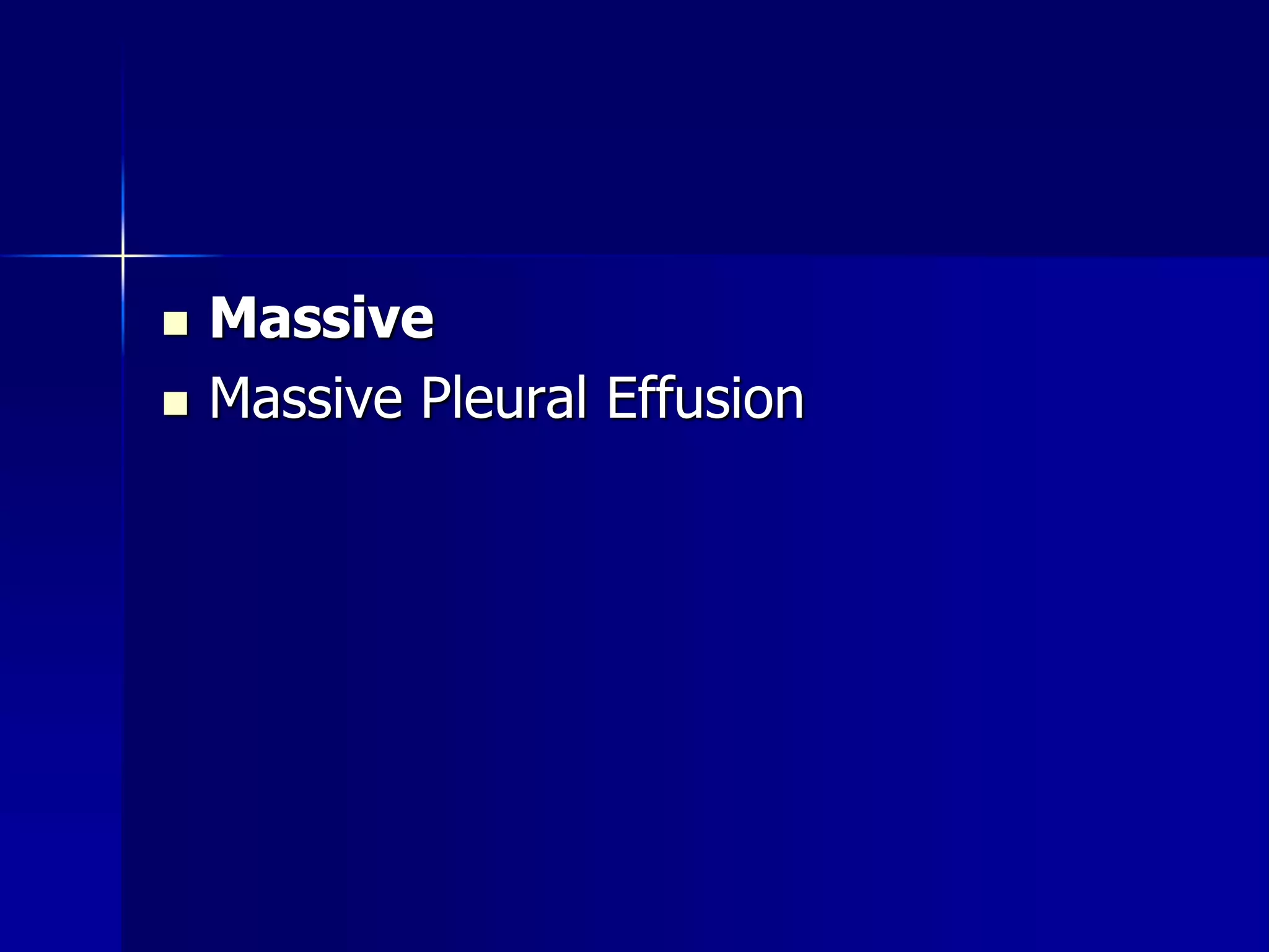  Massive 
 Massive Pleural Effusion 
 