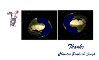 Thanks
Chandra Prakash Singh
 