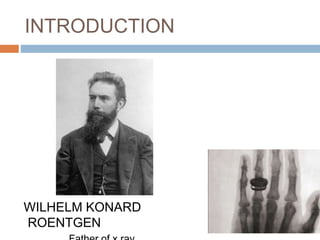 INTRODUCTION
WILHELM KONARD
ROENTGEN
 