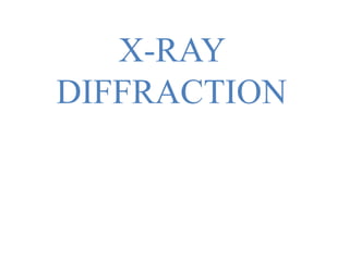 X-RAY
DIFFRACTION
 