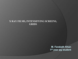 X RAY FILMS, INTENSIFYING SCREENS,
GRIDS
 