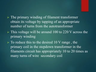 High voltage circuit
 The circuit has 2 transformers , an autotransformer
and a step up transformer
 The auto transforme...