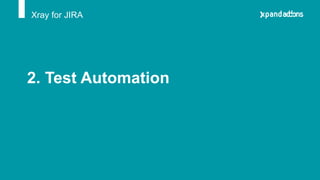 2. Test Automation
Xray for JIRA
 