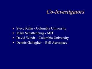Co-Investigators 
• Steve Kahn - Columbia University 
• Mark Schattenburg - MIT 
• David Windt – Columbia University 
• Dennis Gallagher – Ball Aerospace 
 