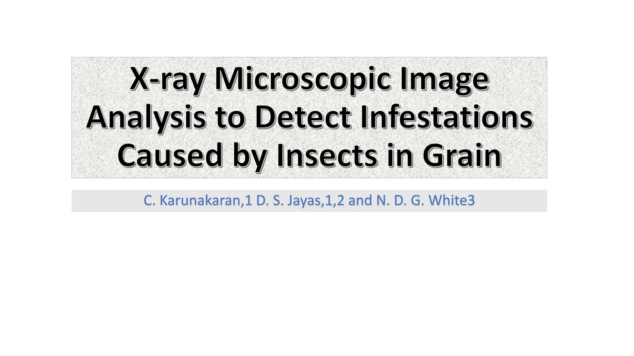 C. Karunakaran,1 D. S. Jayas,1,2 and N. D. G. White3
 