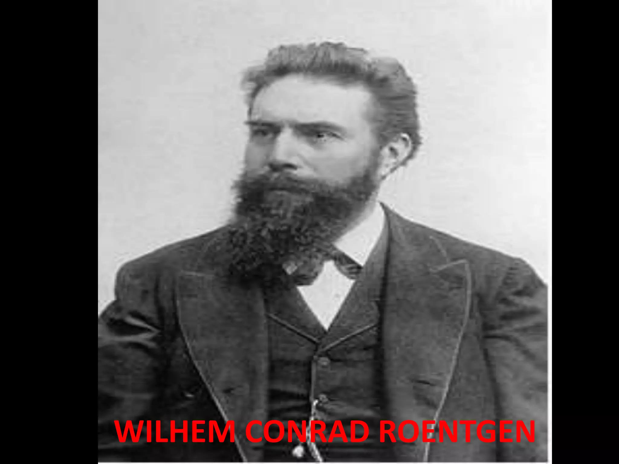WILHEM CONRAD ROENTGEN
 