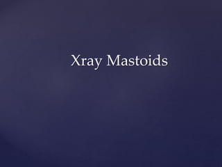 Xray Mastoids
 