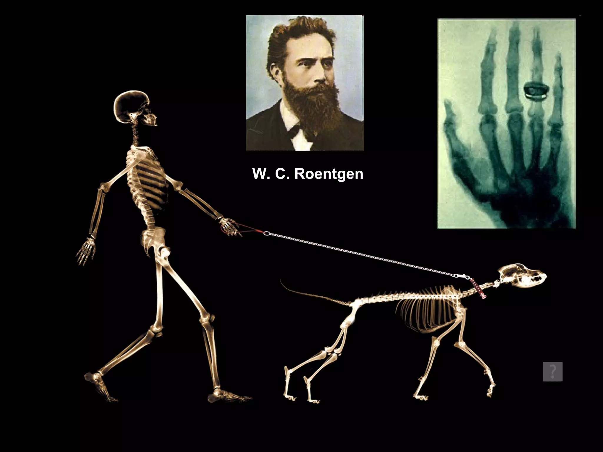 W. C. Roentgen 