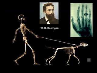W. C. Roentgen 