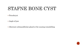  Pseudocyst
 Angle of jaw
 Aberrant submandibular gland or fat causing remodelling
 