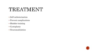  Self catheterization
 Prevent complications
 Bladder training
 Cystoplasty
 Neuromodulation
 