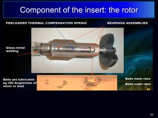 60
Component of the insert: the rotor
 