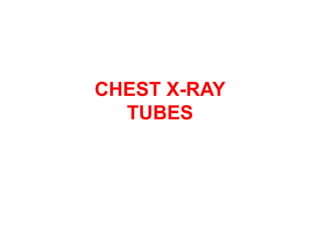 CHEST X-RAY
TUBES
 