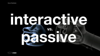 Novas Realidades
interactive
passive
vs.
 