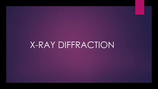 X-RAY DIFFRACTION
 