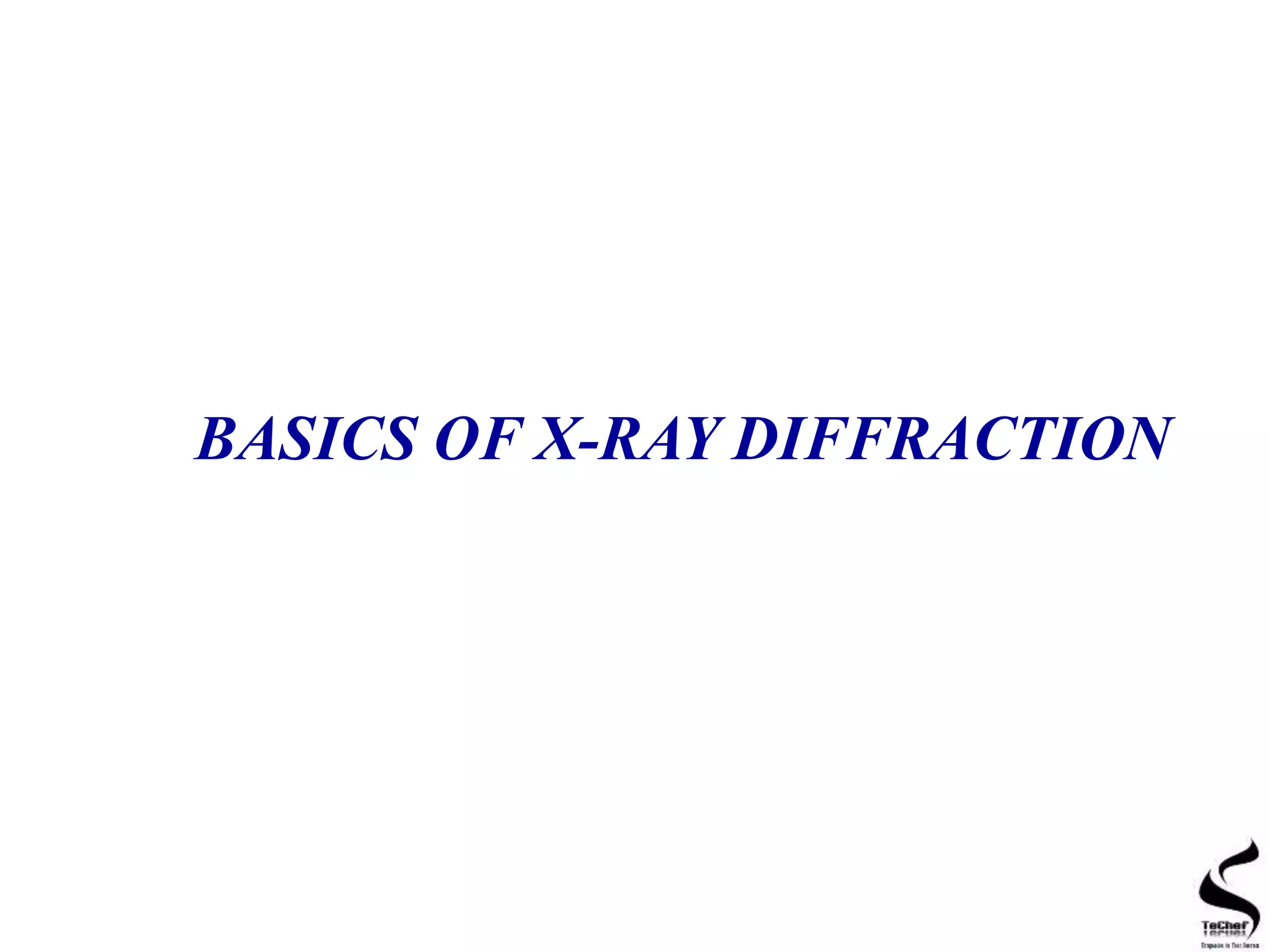 BASICS OF X-RAY DIFFRACTION
 