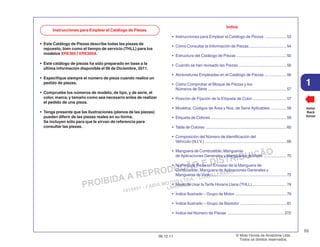 PROIBIDA A REPRODUÇÃO E DISTRIBUIÇÃO
1015451 - FARIA MOTOS LTDA. - LUIZ ALFREDO
LINHARES
© Moto Honda da Amazônia Ltda.
Todos os direitos reservados.
53
06.12.11
1
Voltar
Back
Volver
Índice
• Instrucciones para Emplear el Catálogo de Piezas ...................53
• Cómo Consultar la Información de Piezas................................. 54
• Estructura del Catálogo de Piezas ............................................ 55
• Cuando se han revisado las Piezas .......................................... 56
• Abreviaturas Empleadas en el Catálogo de Piezas ...................56
• Cómo Comprobar el Bloque de Piezas y los
Números de Série ..................................................................... 57
• Posición de Fijación de la Etiqueta de Color.............................. 57
• Modelos, Códigos de Área y Nos. de Serie Aplicables .............. 58
• Etiqueta de Colores...................................................................59
• Tabla de Colores ....................................................................... 60
• Composición del Número de Identificación del
Vehículo (N.I.V.) ........................................................................ 69
• Manguera de Combustible, Mangueras
de Aplicaciones Generales y Mangueras deVinilo .................... 70
• Número de Pieza sin Envasar de la Manguera de
Combustible, Manguera de Aplicaciones Generales y
Mangueras de Vinilo .................................................................. 73
• Modo de Usar laTarifa Horaria Llana (THLL).............................. 74
• Índice Ilustrado – Grupo de Motor ............................................. 79
• Índice Ilustrado – Grupo de Bastidor ......................................... 81
• Índice del Número de Piezas .................................................. 272
Instrucciones para Emplear el Catálogo de Piezas
• Este Catálogo de Piezas describe todas las piezas de
repuesto, bien como el tiempo de servicio (THLL) para los
modelos XRE300 / XRE300A.
• Este catálogo de piezas ha sido preparado en base a la
última información disponible el 06 de Diciembre, 2011.
• Especifique siempre el número de pieza cuando realice un
pedido de piezas.
• Compruebe los números de modelo, de tipo, y de serie, el
color, marca, y tamaño como sea necesario antes de realizar
el pedido de una pieza.
• Tenga presente que las ilustraciones (planos de las piezas)
pueden diferir de las piezas reales en su forma.
Se incluyen sólo para que le sirvan de referencia para
consultar las piezas.
 