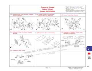PROIBIDA A REPRODUÇÃO E DISTRIBUIÇÃO
1015451 - FARIA MOTOS LTDA. - LUIZ ALFREDO
LINHARES
© Moto Honda da Amazônia Ltda.
Todos os direitos reservados.
85
06.12.11
3
Grupo do Chassi
Frame Group
Grupo de Bastidor
• O número de referência na ilustração do índice
pode ser diferente do que aparece no texto.
• Ref. No. on the index ilustration may be different
from that in the text.
• El número de referencia en la ilustración de índices
puede ser diferente del que aparece en el texto.
Voltar
Back
Volver
C-38 Fiação Principal / Wire Harness / Cableado
Principal (XRE300)
C-38.1 Fiação Principal / Wire Harness /
Cableado Principal (XRE300A)
C-39 Chassi / Frame Body / Bastidor
C-40 Radiador de Óleo / Oil Cooler / Radiador
de Aceite
C-48 Ferramentas / Tools / Herramientas
C-49 Etiquetas de Precaução / Caution Label /
Etiquetas de Precaución
C-50 Emblemas / Mark / Franjas
 