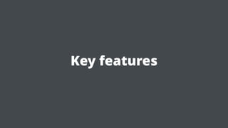 Key features
 