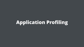 Application Proﬁling
 