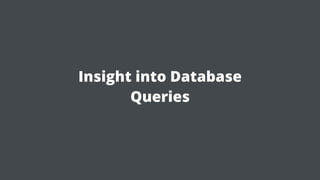 Insight into Database
Queries
 