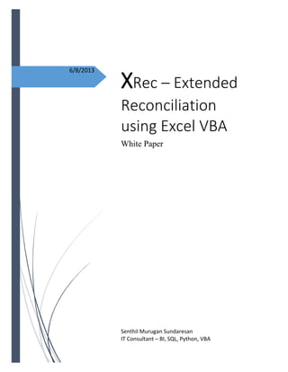 6/8/2013
XRec – Extended
Reconciliation
using Excel VBA
White Paper
Senthil Murugan Sundaresan
IT Consultant – BI, SQL, Python, VBA
 
