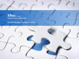 XRec         v2.9.4
Takes your xml troubles away


Arnold Reuser, founder of XRec
 